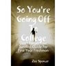 So You're Going Off To College: Don't Forget Your Survival Guide For First Year Freshman