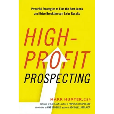 High-Profit Prospecting: Powerful Strategies to Find the Best Leads and Drive Breakthrough Sales Results