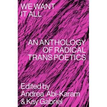We Want It All: An Anthology of Radical Trans Poetics