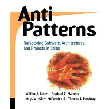Antipatterns: Refactoring Software, Architectures, and Projects in Crisis