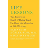 Life Lessons: Two Experts on Death & Dying Teach Us about the Mysteries of Life & Living