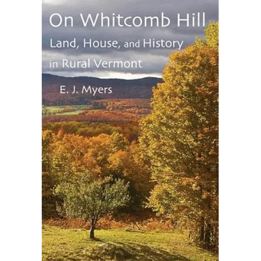 On Whitcomb Hill: Land, House, and History in Rural Vermont