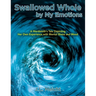 Swallowed Whole by My Emotions: A Wordsmith's Tale Depicting Her Own Experience with Mental Illness and Mood