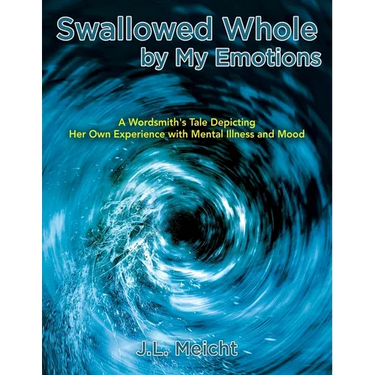 Swallowed Whole by My Emotions: A Wordsmith's Tale Depicting Her Own Experience with Mental Illness and Mood