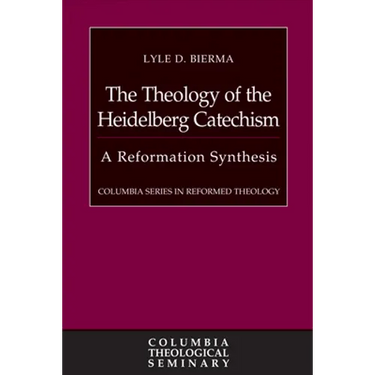 The Theology of the Heidelberg Catechism: A Reformation Synthesis