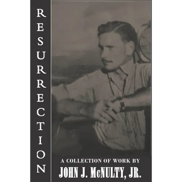 Resurrection: A Collection of Work by John J. McNulty Jr.