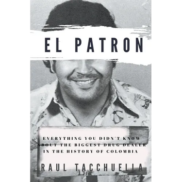 El Patron: Everything You Didn't Know About the Biggest Drug Dealer in the History of Colombia