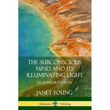 The Subconscious Mind and Its Illuminating Light: An Interpretation