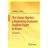 The Linear Algebra a Beginning Graduate Student Ought to Know