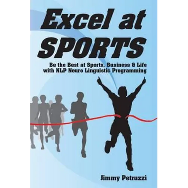 Excel at Sports: Be the Best at Sports, Business & Life with NLP Neuro Linguistic Programming