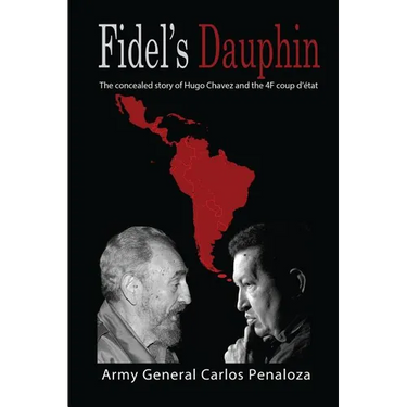 Fidel's Dauphin: The secret history of Hugo Chavez and the February 4th Coup d'état