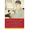 Glory in a Line: A Life of Foujita--The Artist Caught Between East and West