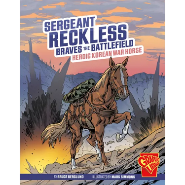 Sergeant Reckless Braves the Battlefield: Heroic Korean War Horse