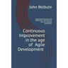 Continuous Improvement in the Age of Agile Development: Executing and Measuring to Get the Most from Our Software Investments