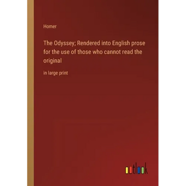 The Odyssey; Rendered into English prose for the use of those who cannot read the original: in large print