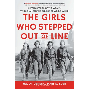The Girls Who Stepped Out of Line: Untold Stories of the Women Who Changed the Course of World War II