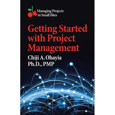 Getting Started with Project Management: Managing Projects in Small Bites