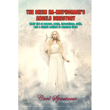 The Shem Ha-Mephorash's Angels Directory: Their list of powers, seals, invocations, calls, and a simple method to summon them