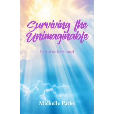 Surviving the Unimaginable: Story of an Earth Angel