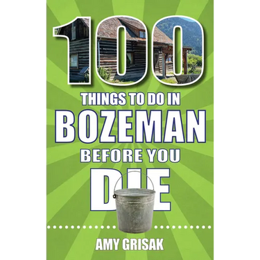 100 Things to Do in Bozeman Before You Die