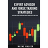 Expert Advisor And Forex Trading Strategies: Take Your Expert Advisor and Forex Trading To The Next Level