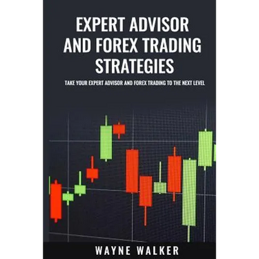 Expert Advisor And Forex Trading Strategies: Take Your Expert Advisor and Forex Trading To The Next Level