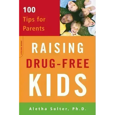Raising Drug-Free Kids: 100 Tips for Parents