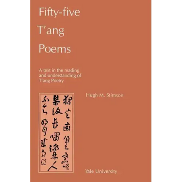 Fifty-Five T'Ang Poems: A Text in the Reading and Understanding of T'Ang Poetry