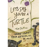 Let's Say You're a Turtle: Seven Stories from West Oiling, PA 19159