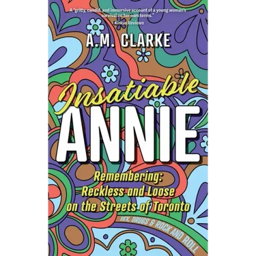 Insatiable Annie: Reckless and Loose on the Streets of Toronto