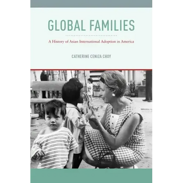 Global Families: A History of Asian International Adoption in America