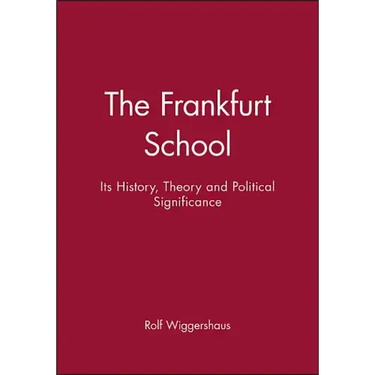 The Frankfurt School: Its History, Theory and Political Significance