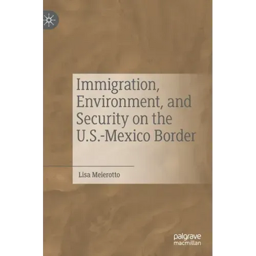 Immigration, Environment, and Security on the U.S.-Mexico Border
