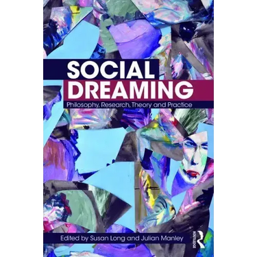 Social Dreaming: Philosophy, Research, Theory and Practice