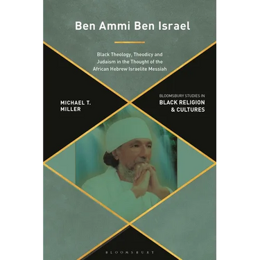 Ben Ammi Ben Israel: Black Theology, Theodicy and Judaism in the Thought of the African Hebrew Israelite Messiah
