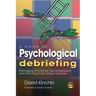 A Guide to Psychological Debriefing: Managing Emotional Decompression and Post-Traumatic Stress Disorder