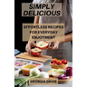 Simply Delicious: Effortless Recipes for Everyday Enjoyment
