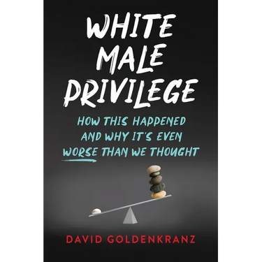 White Male Privilege: How This Happened and Why It's Even Worse than We Thought