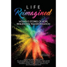 Life Reimagined: Women's Stories of Hope, Resilience & Transformation