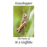 Grasshopper: The Poetry of M a Griffiths