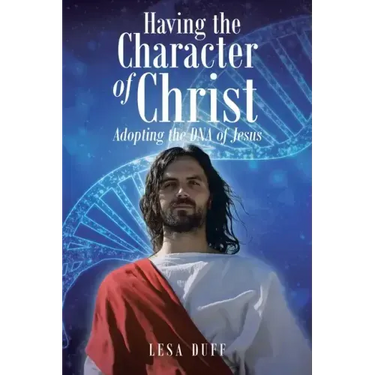 Having the Character of Christ: Adopting the DNA of Jesus