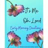 It's ME Oh Lord: Early Morning Devotions