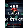 Her Last Mistake: An absolutely unputdownable, addictive crime thriller