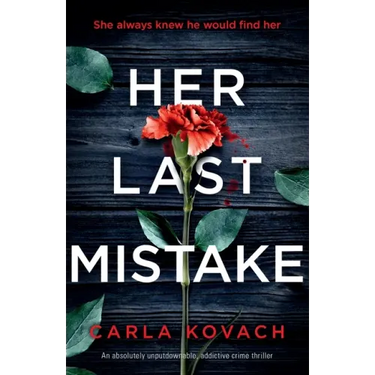Her Last Mistake: An absolutely unputdownable, addictive crime thriller