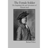 The Female Soldier: The Surprising Life and Adventures of Hannah Snell