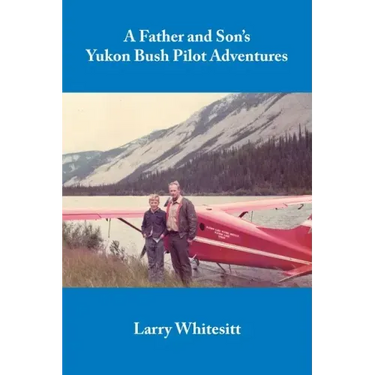 A Father and Son's Yukon Bush Pilot Adventures