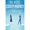 No More Codependency: Healthy Detachment Strategies to Break the Pattern. How to Stop Struggling with Codependent Relationships, Obsessive Jealousy, a