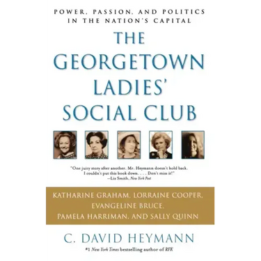 The Georgetown Ladies' Social Club: Power, Passion, and Politics in the Nation's Capital