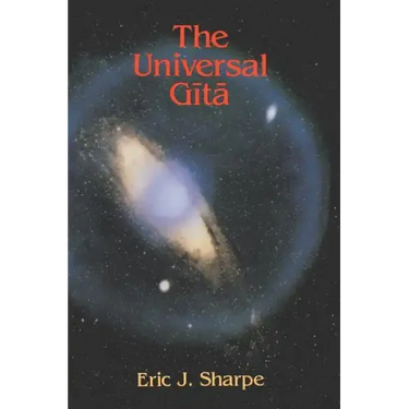 The Universal Gita: Western Images of the Bhagavad Gita a Bicentenary Survey