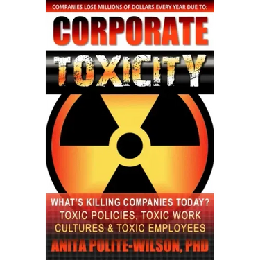 Corporate Toxicity: What's Killing Companies Today? Toxic Polices, Toxic Work Cultures & Toxic Employees!